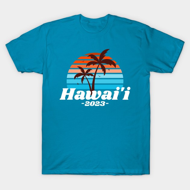 Hawai'i 2023 T-Shirt by SouthPasadenaTeeShop